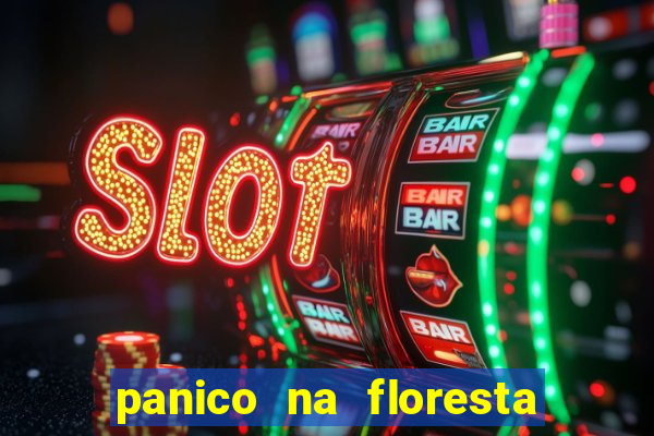 panico na floresta 4 filme completo dublado mega filmes